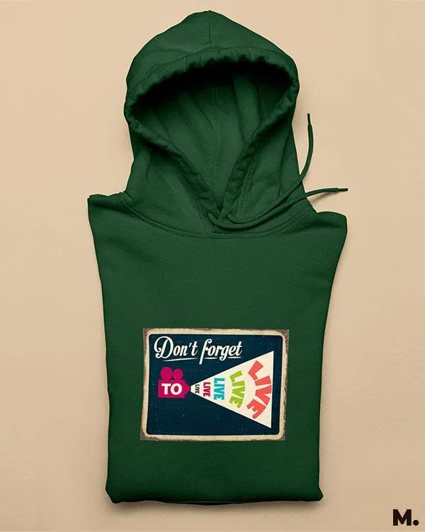 Don't forget to live printed hoodies