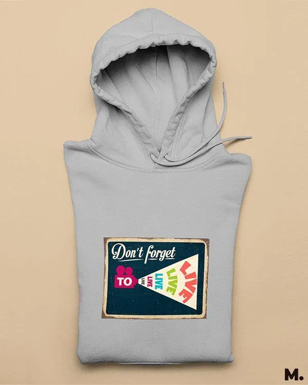 Don't forget to live printed hoodies