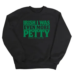 Irish I was even more petty Unisex Sweatshirt (Black/Green)